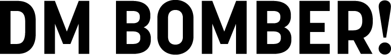 DM BOMBER!